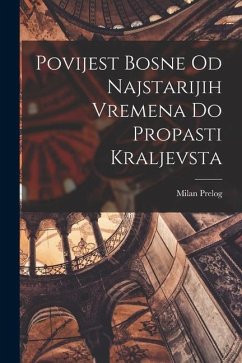 Povijest Bosne Od Najstarijih Vremena Do Propasti Kraljevsta - Prelog, Milan