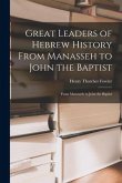 Great Leaders of Hebrew History From Manasseh to John the Baptist: From Manasseh to John the Baptist