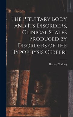 The Pituitary Body and Its Disorders, Clinical States Produced by Disorders of the Hypophysis Cerebri - Cushing, Harvey