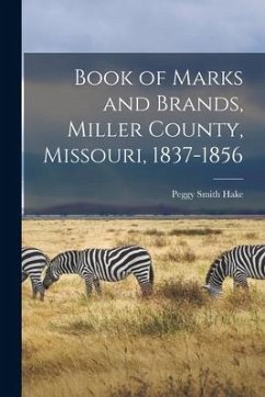 Book of Marks and Brands, Miller County, Missouri, 1837-1856 - Hake, Peggy Smith