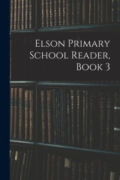 Elson Primary School Reader, Book 3 - Anonymous