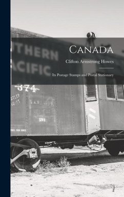 Canada; its Postage Stamps and Postal Stationary - Howes, Clifton Armstrong