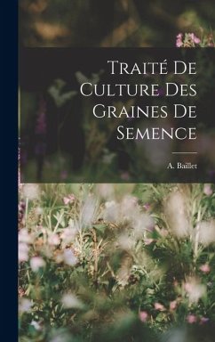 Traité de Culture des Graines de Semence - Baillet, A.