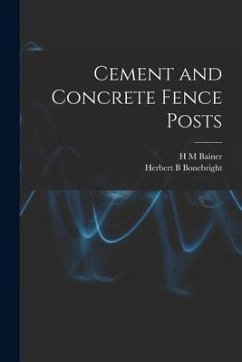 Cement and Concrete Fence Posts - Bainer, H. M.; Bonebright, Herbert B.