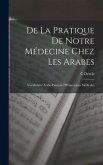 De La Pratique De Notre Médecine Chez Les Arabes: Vocabulaire Arabe-Français D'Expressions Médicales