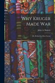 Why Kruger Made War: Or, Behind the Boer Scenes