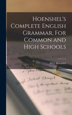 Hoenshel's Complete English Grammar, For Common and High Schools - Hoenshel, Eli J.