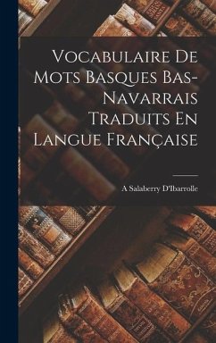 Vocabulaire De Mots Basques Bas-Navarrais Traduits En Langue Française - D'Ibarrolle, A. Salaberry