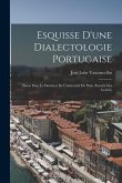 Esquisse D'une Dialectologie Portugaise: Thèse Pour Le Doctorat De L'université De Paris (Faculté Des Lettres)