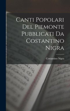 Canti Popolari Del Piemonte Pubblicati Da Costantino Nigra - Nigra, Costantino