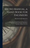 Metro Manual, a Hand Book for Engineers; Containing Technical Information Regarding the Construction, Adjustment and use of Transits, Tachymeters, Theodolites, Alidades Levels, Etc