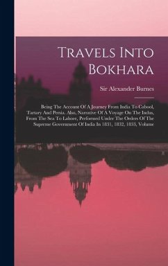 Cover Travels Into Bokhara: Being The Account Of A Journey From India To Cabool, Tartary And Persia. Also, Narrative Of A Voyage On The Indus, Fro