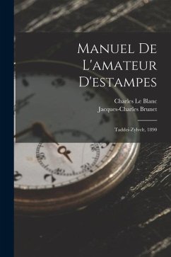 Manuel De L'amateur D'estampes: Taddei-Zylvelt, 1890 - Brunet, Jacques-Charles; Le Blanc, Charles