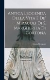 Antica leggenda della vita e de' miracoli di S. Margherita di Cortona