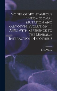 Modes of Spontaneous Chromosomal Mutation and Karyotype Evolution in Ants With Reference to the Minimum Interaction Hypothesis - Wilson, E O
