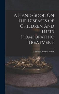 A Hand-book On The Diseases Of Children And Their Homeopathic Treatment - Fisher, Charles Edmund