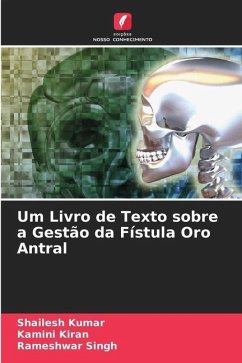 Um Livro de Texto sobre a Gestão da Fístula Oro Antral - Kumar, Shailesh;Kiran, Kamini;Singh, Rameshwar