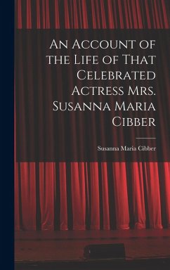 Cover An Account of the Life of That Celebrated Actress Mrs. Susanna Maria Cibber