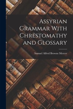 Assyrian Grammar With Chrestomathy and Glossary - Mercer, Samuel Alfred Browne