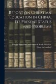 Report on Christian Education in China, its Present Status and Problems