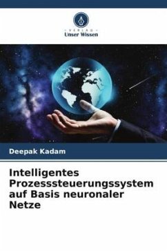 Intelligentes Prozesssteuerungssystem auf Basis neuronaler Netze - Kadam, Deepak