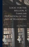 Logic for the Million, A Familiar Exposition of the Art of Reasoning