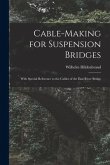 Cable-Making for Suspension Bridges: With Special Reference to the Cables of the East River Bridge