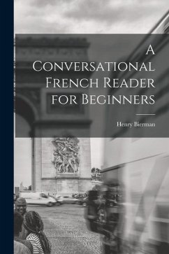 A Conversational French Reader for Beginners - Bierman, Henry