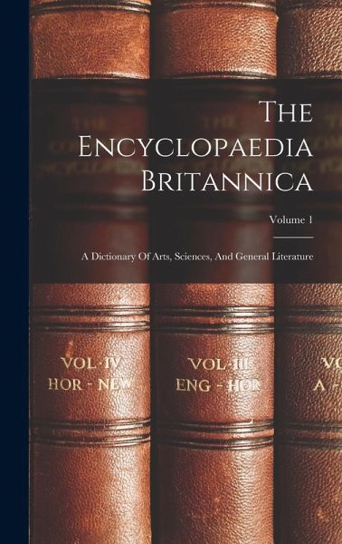 The Encyclopaedia Britannica: A Dictionary Of Arts, Sciences, And General Literature; Volume 1