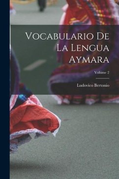 Vocabulario De La Lengua Aymara; Volume 2 - Bertonio, Ludovico
