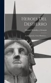 Heroes Del Destierro: La Emigración, Notas Históricas...