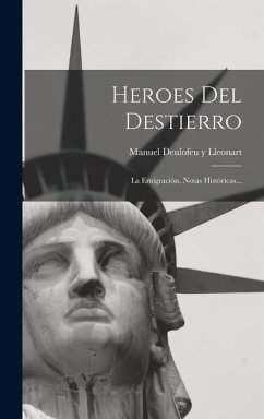 Cover Heroes Del Destierro: La Emigración, Notas Históricas...