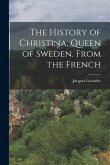 The History of Christina, Queen of Sweden. From the French