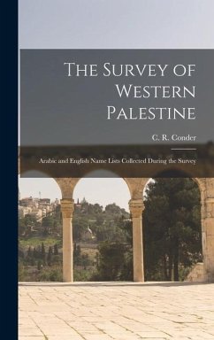 The Survey of Western Palestine: Arabic and English Name Lists Collected During the Survey - Conder, Claude Reignier