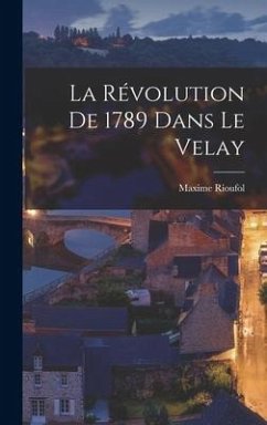 La Révolution De 1789 Dans Le Velay - Rioufol, Maxime