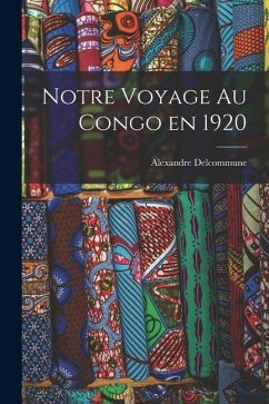 Notre voyage au Congo en 1920 - Delcommune, Alexandre