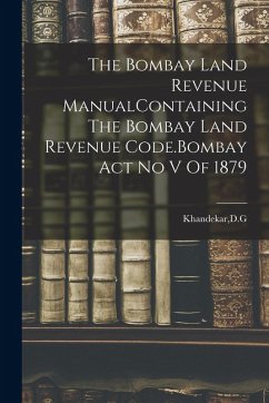 Cover The Bombay Land Revenue ManualContaining The Bombay Land Revenue Code.Bombay Act No V Of 1879