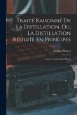 Traité Raisonné De La Distillation, Ou, La Distillation Réduite En Principes: Avec Un Traité Des Odeurs