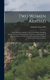Two Women Abroad; What They saw and how They Lived While Travelling Among the Semi-civilized People of Morocco, the Peasants of Italy and France, as Well as the Educated Classes of Spain, Greece, and Other Countries