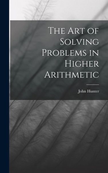 The Art of Solving Problems in Higher Arithmetic The Art of Solving Problems in Higher Arithmetic