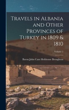 Travels in Albania and Other Provinces of Turkey in 1809 & 1810; Volume 2 - Broughton, Baron John Cam Hobhouse