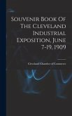 Souvenir Book Of The Cleveland Industrial Exposition, June 7-19, 1909