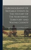 Chronography Of Notable Events In The History Of The Northwest Territory And Wayne County