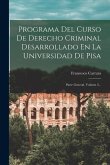 Programa Del Curso De Derecho Criminal Desarrollado En La Universidad De Pisa: Parte General, Volume 2...
