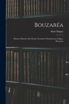 Cover Bouzaréa; histoire illustrée des Écoles normales d'instituteurs d'Alger-Bouzaréa