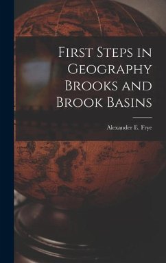 First Steps in Geography Brooks and Brook Basins - Frye, Alexander E