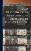 Some Descendants of Henry and John Sherburne of Portsmouth, N.H