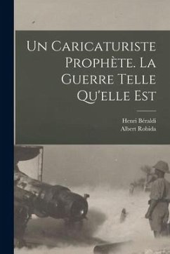 Un caricaturiste prophète. La guerre telle qu'elle est - Robida, Albert; Béraldi, Henri