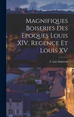 Cover Magnifiques boiseries des epoques Louis XIV, Regence et Louis XV