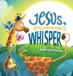 Jesus, Do You Know How To Whisper?